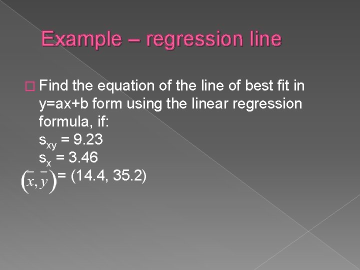 Example – regression line � Find the equation of the line of best fit