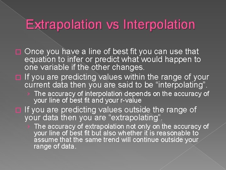 Extrapolation vs Interpolation Once you have a line of best fit you can use