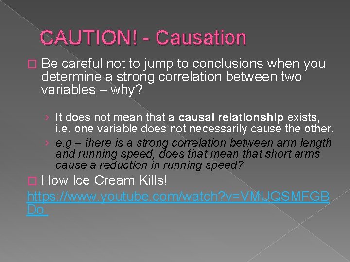 CAUTION! - Causation � Be careful not to jump to conclusions when you determine