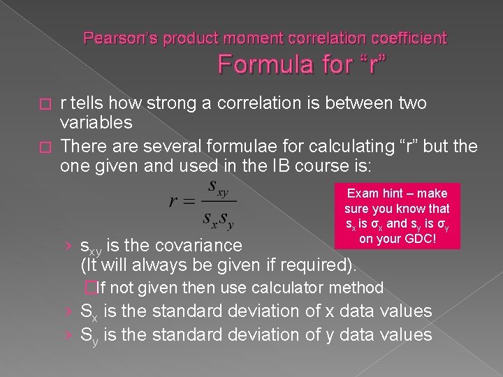 Pearson’s product moment correlation coefficient Formula for “r” r tells how strong a correlation