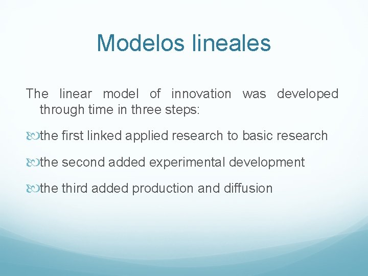 Modelos lineales The linear model of innovation was developed through time in three steps: Modelos lineales The linear model of innovation was developed through time in three steps:
