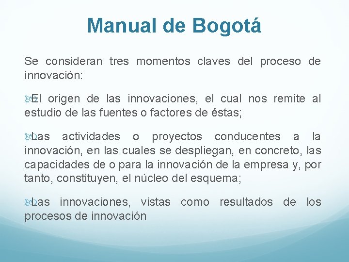 Manual de Bogotá Se consideran tres momentos claves del proceso de innovación: El origen Manual de Bogotá Se consideran tres momentos claves del proceso de innovación: El origen