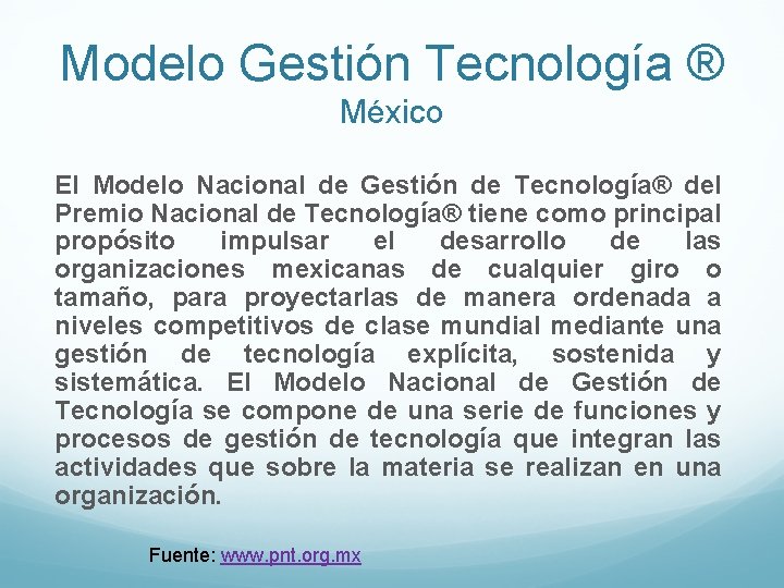 Modelo Gestión Tecnología ® México El Modelo Nacional de Gestión de Tecnología® del Premio Modelo Gestión Tecnología ® México El Modelo Nacional de Gestión de Tecnología® del Premio