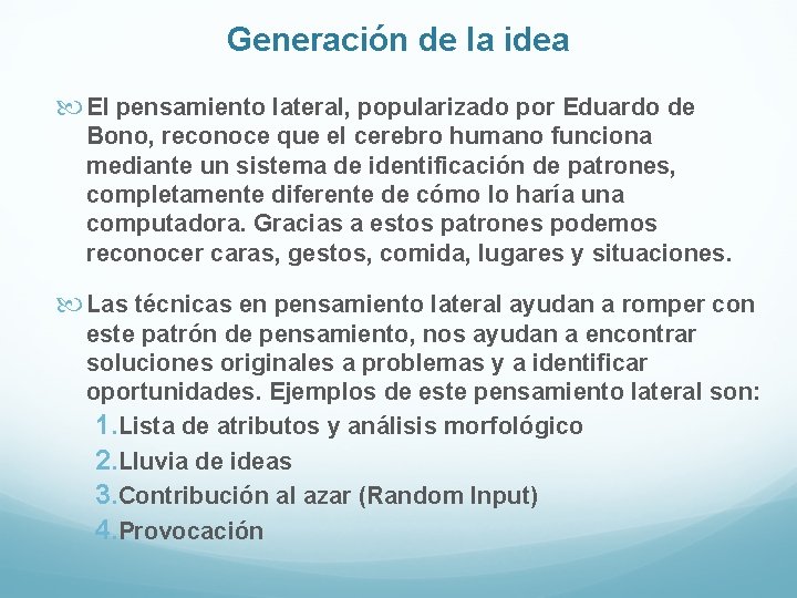 Generación de la idea El pensamiento lateral, popularizado por Eduardo de Bono, reconoce que Generación de la idea El pensamiento lateral, popularizado por Eduardo de Bono, reconoce que