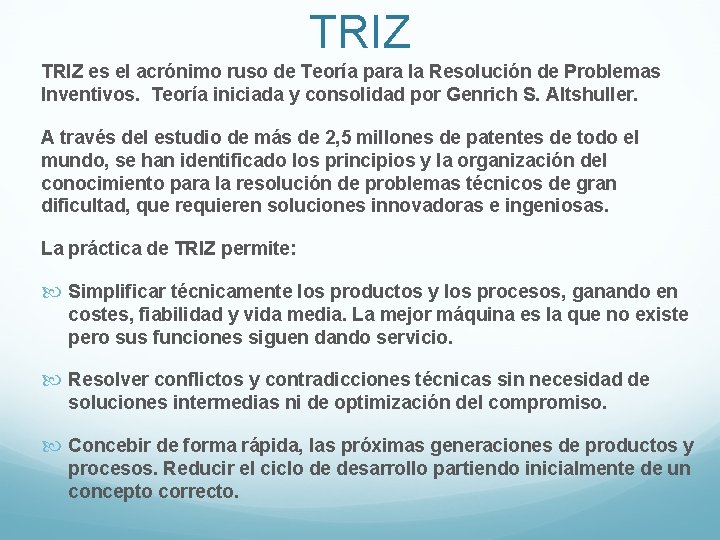 TRIZ es el acrónimo ruso de Teoría para la Resolución de Problemas Inventivos. Teoría TRIZ es el acrónimo ruso de Teoría para la Resolución de Problemas Inventivos. Teoría
