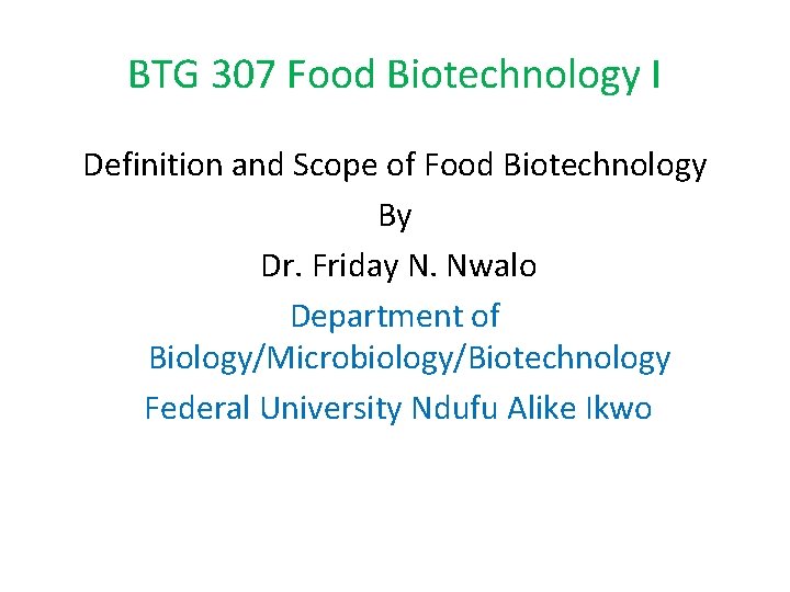 BTG 307 Food Biotechnology I Definition and Scope of Food Biotechnology By Dr. Friday
