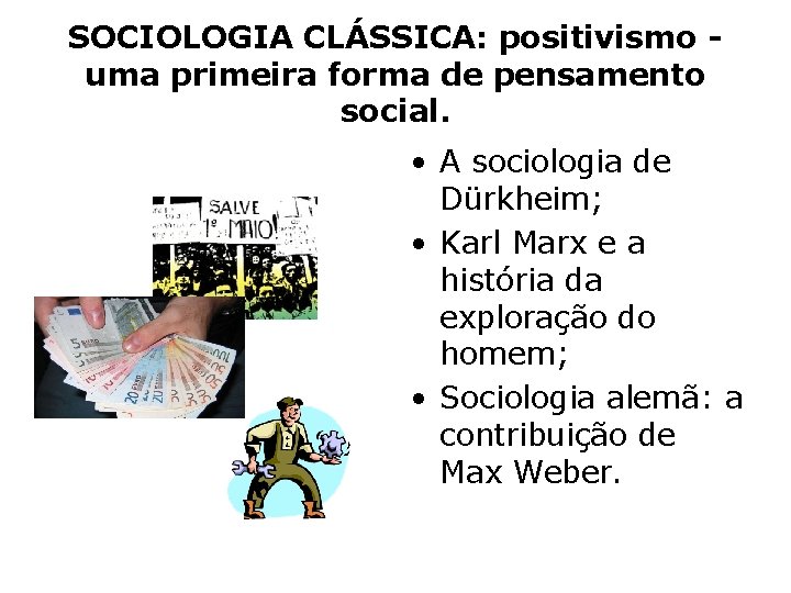SOCIOLOGIA CLÁSSICA: positivismo uma primeira forma de pensamento social. • A sociologia de Dürkheim;