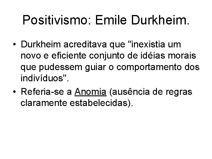 Positivismo: Emile Durkheim. • Durkheim acreditava que "inexistia um novo e eficiente conjunto de