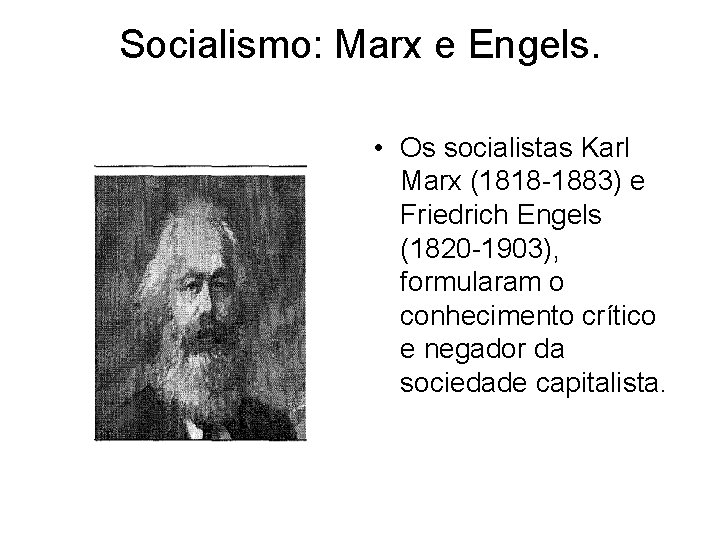 Socialismo: Marx e Engels. • Os socialistas Karl Marx (1818 -1883) e Friedrich Engels