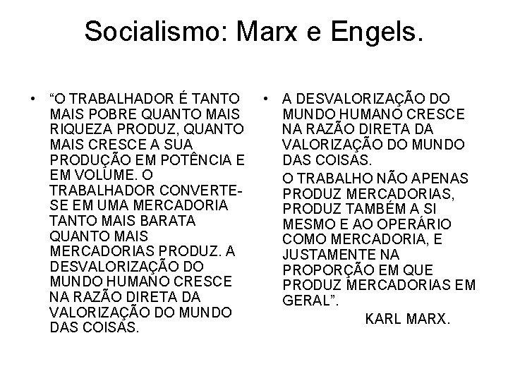 Socialismo: Marx e Engels. • “O TRABALHADOR É TANTO MAIS POBRE QUANTO MAIS RIQUEZA