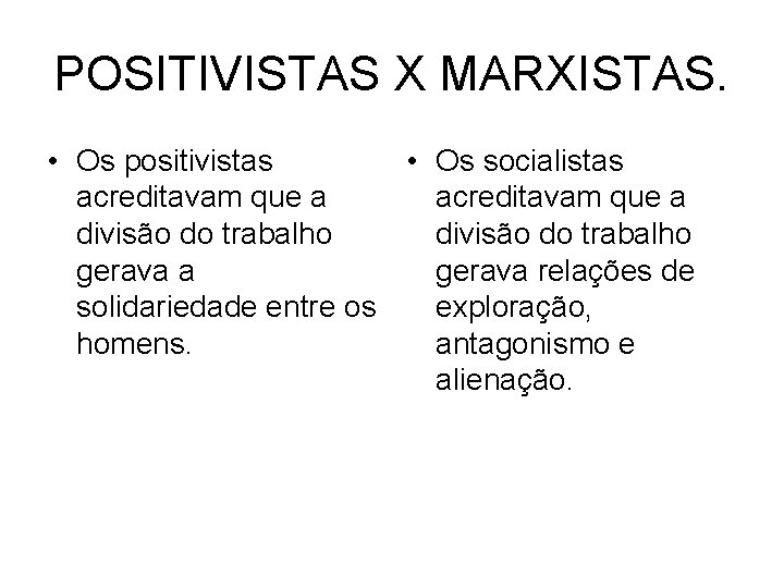 POSITIVISTAS X MARXISTAS. • Os positivistas • Os socialistas acreditavam que a divisão do