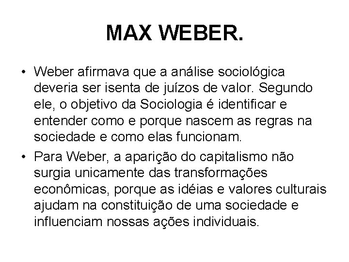 MAX WEBER. • Weber afirmava que a análise sociológica deveria ser isenta de juízos