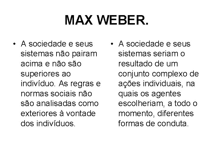 MAX WEBER. • A sociedade e seus sistemas não pairam acima e não superiores