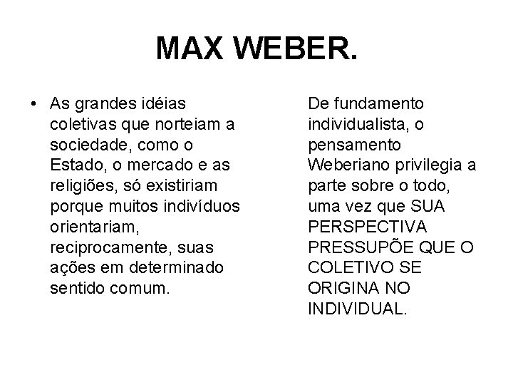 MAX WEBER. • As grandes idéias coletivas que norteiam a sociedade, como o Estado,