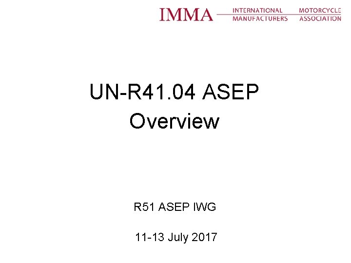 UN-R 41. 04 ASEP Overview R 51 ASEP IWG 11 -13 July 2017 