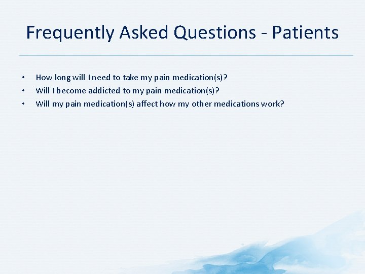 Frequently Asked Questions - Patients • • • How long will I need to