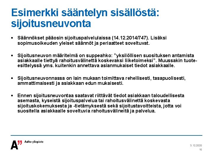 Esimerkki sääntelyn sisällöstä: sijoitusneuvonta § Säännökset pääosin sijoituspalvelulaissa (14. 12. 2014/747). Lisäksi sopimusoikeuden yleiset