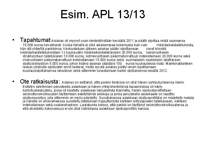 Esim. APL 13/13 • Tapahtumat: Asiakas oli myynyt osan kiinteistöistään keväällä 2011 ja päätti