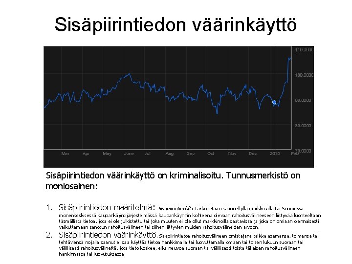 Sisäpiirintiedon väärinkäyttö on kriminalisoitu. Tunnusmerkistö on moniosainen: 1. Sisäpiirintiedon määritelmä: Sisäpiirintiedolla tarkoitetaan säännellyllä markkinalla