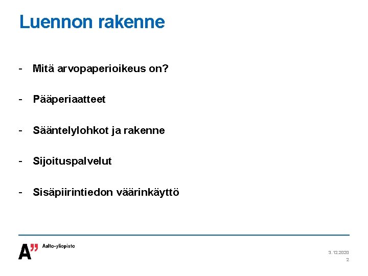 Luennon rakenne - Mitä arvopaperioikeus on? - Pääperiaatteet - Sääntelylohkot ja rakenne - Sijoituspalvelut