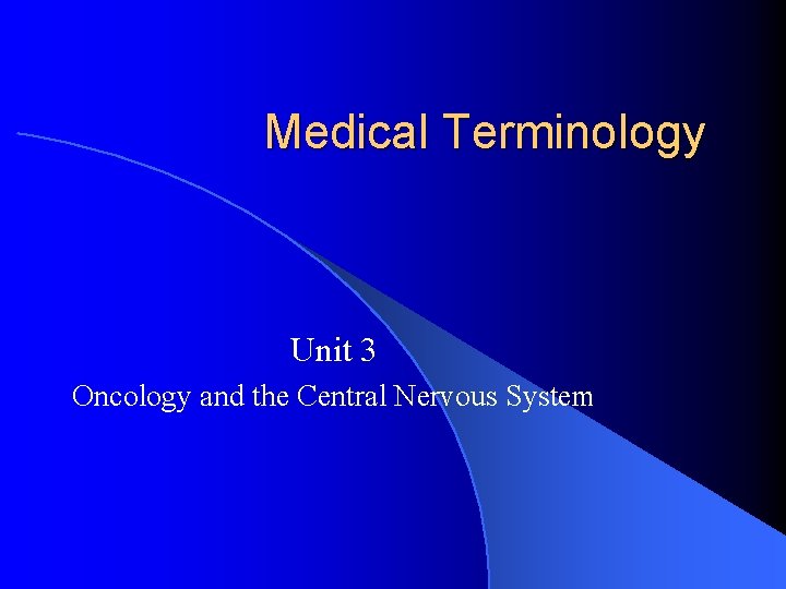 Medical Terminology Unit 3 Oncology and the Central Nervous System 
