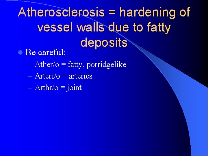 Atherosclerosis = hardening of vessel walls due to fatty deposits l Be careful: –