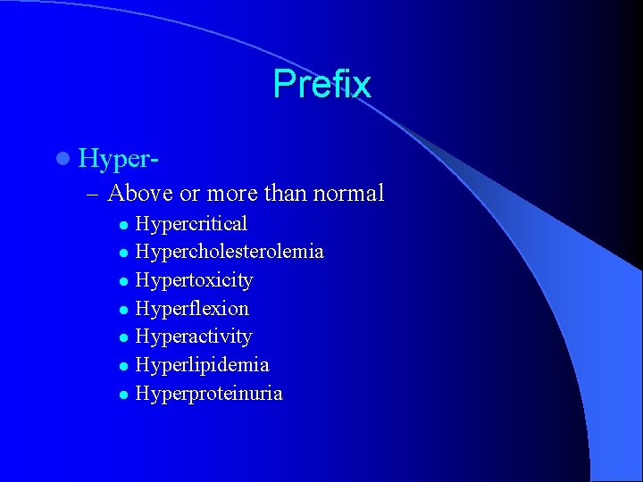 Prefix l Hyper– Above or more than normal Hypercritical l Hypercholesterolemia l Hypertoxicity l