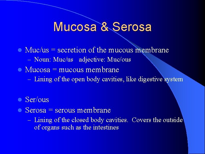 Mucosa & Serosa l Muc/us = secretion of the mucous membrane – Noun: Muc/us