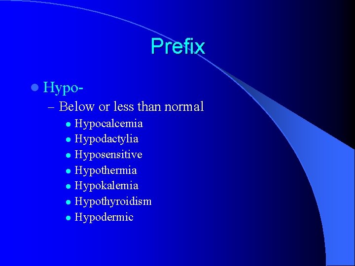 Prefix l Hypo– Below or less than normal Hypocalcemia l Hypodactylia l Hyposensitive l