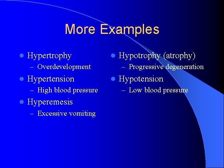 More Examples l Hypertrophy l – Overdevelopment l Hypertension – High blood pressure l