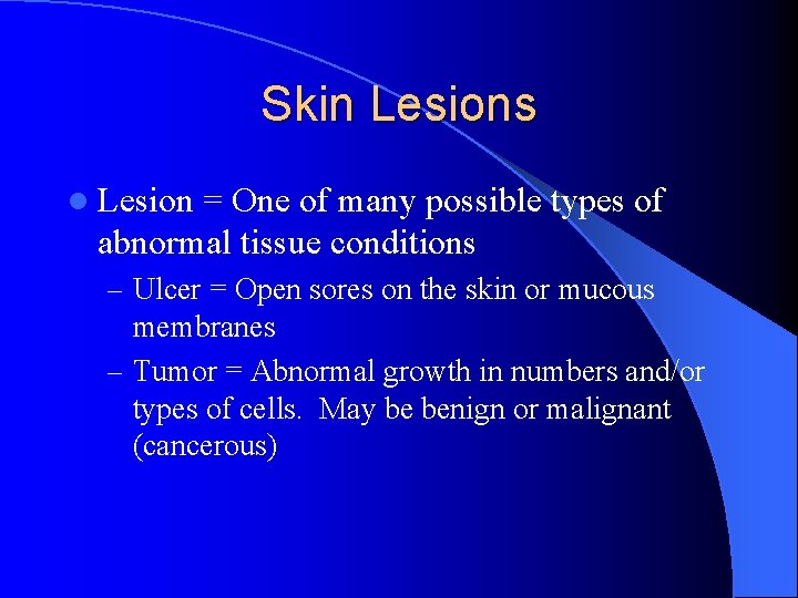 Skin Lesions l Lesion = One of many possible types of abnormal tissue conditions