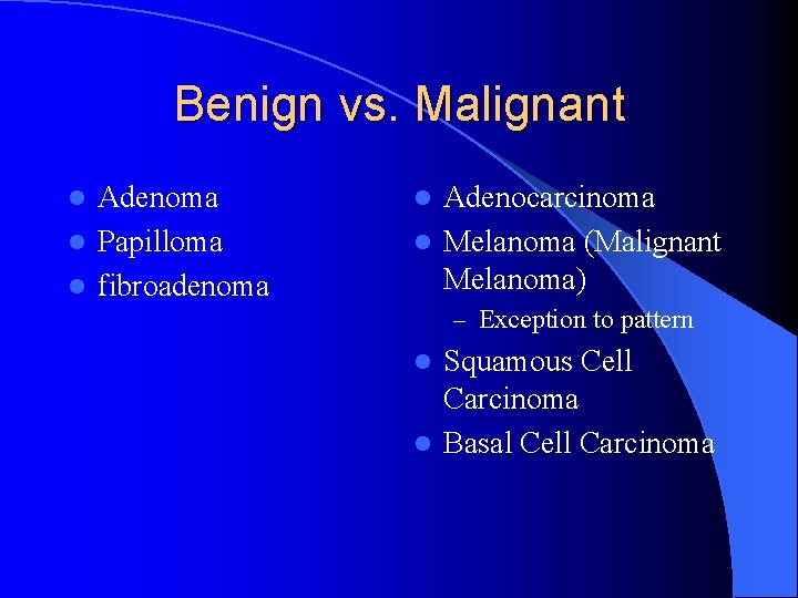 Benign vs. Malignant Adenoma l Papilloma l fibroadenoma l Adenocarcinoma l Melanoma (Malignant Melanoma)