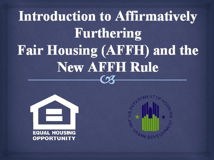 Introduction to Affirmatively Furthering Fair Housing (AFFH) and the New AFFH Rule 