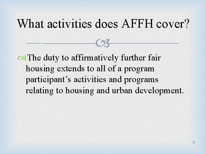 What activities does AFFH cover? The duty to affirmatively further fair housing extends to