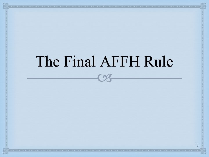 The Final AFFH Rule 6 