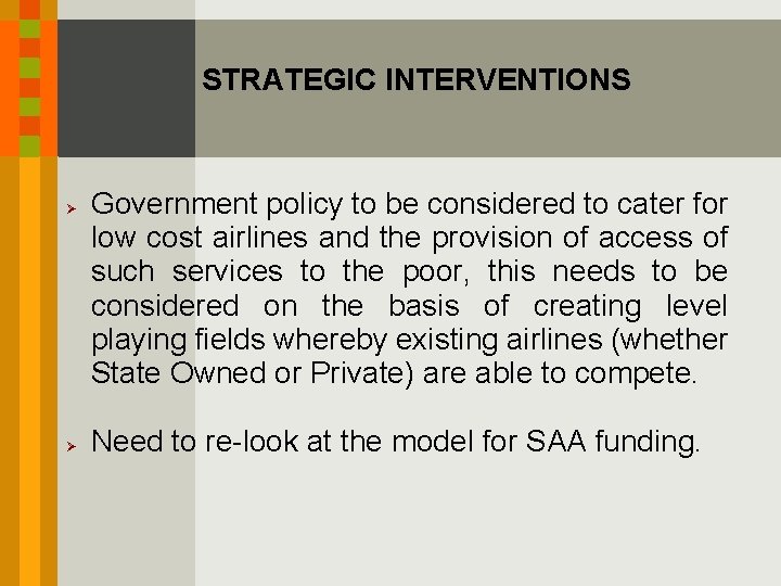 STRATEGIC INTERVENTIONS Ø Ø Government policy to be considered to cater for low cost