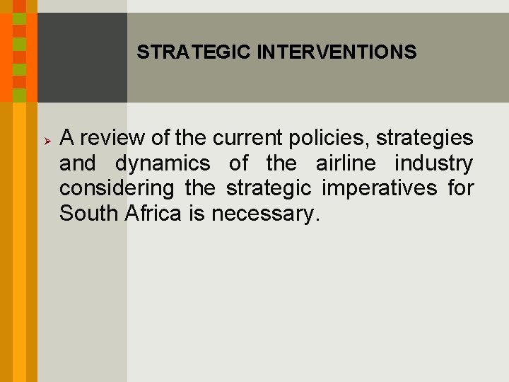 STRATEGIC INTERVENTIONS Ø A review of the current policies, strategies and dynamics of the