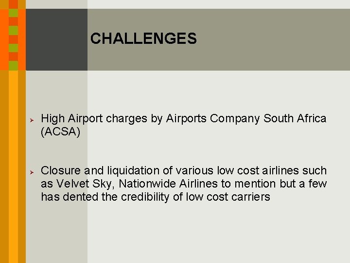 CHALLENGES Ø Ø High Airport charges by Airports Company South Africa (ACSA) Closure and