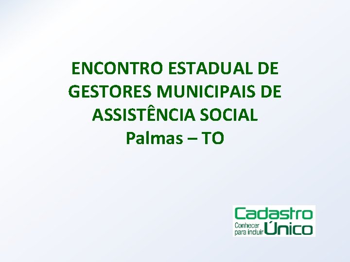 ENCONTRO ESTADUAL DE GESTORES MUNICIPAIS DE ASSISTÊNCIA SOCIAL Palmas – TO 