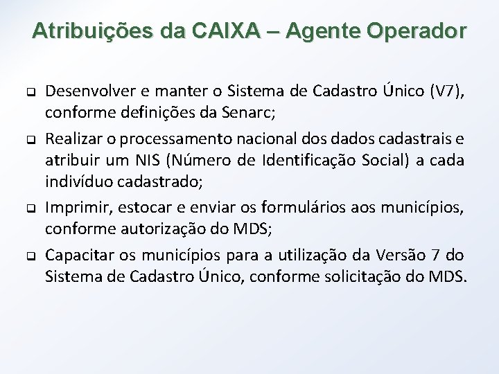 Atribuições da CAIXA – Agente Operador q q Desenvolver e manter o Sistema de