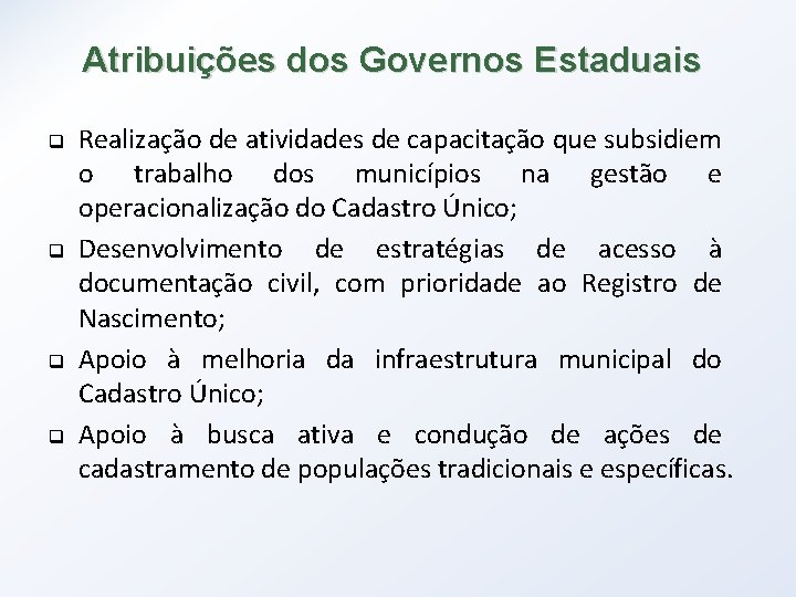 Atribuições dos Governos Estaduais q q Realização de atividades de capacitação que subsidiem o