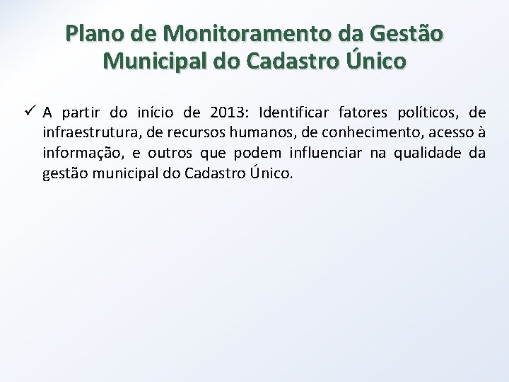 Plano de Monitoramento da Gestão Municipal do Cadastro Único ü A partir do início