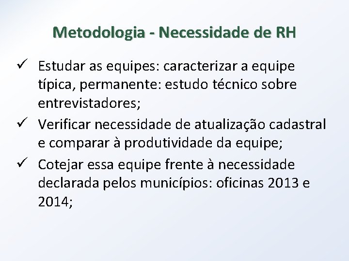 Metodologia - Necessidade de RH ü Estudar as equipes: caracterizar a equipe típica, permanente: