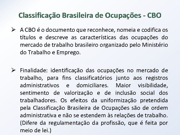 Classificação Brasileira de Ocupações - CBO Ø A CBO é o documento que reconhece,