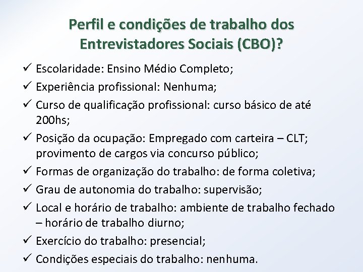 Perfil e condições de trabalho dos Entrevistadores Sociais (CBO)? ü Escolaridade: Ensino Médio Completo;