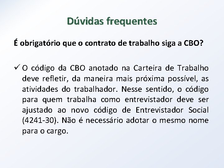 Dúvidas frequentes É obrigatório que o contrato de trabalho siga a CBO? ü O