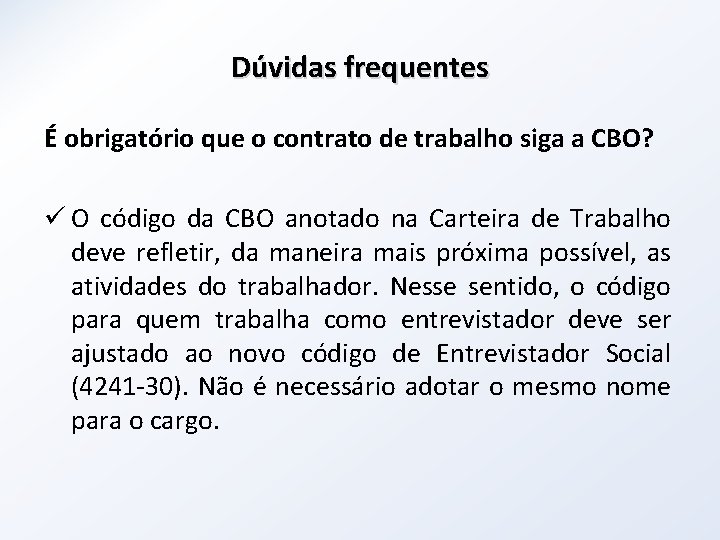 Dúvidas frequentes É obrigatório que o contrato de trabalho siga a CBO? ü O