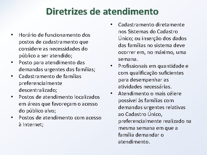 Diretrizes de atendimento • Horário de funcionamento dos postos de cadastramento que considere as