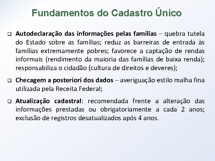 Fundamentos do Cadastro Único q q q Autodeclaração das informações pelas famílias – quebra