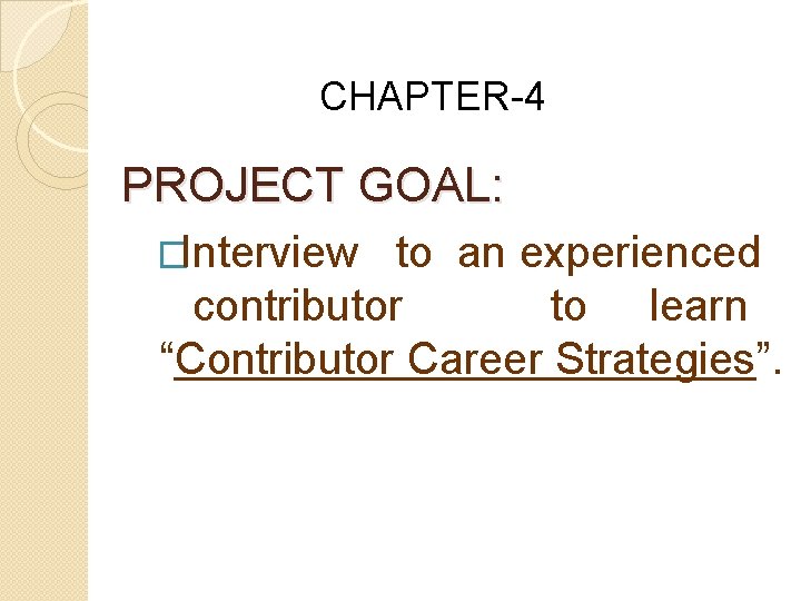 CHAPTER-4 PROJECT GOAL: �Interview to an experienced contributor to learn “Contributor Career Strategies”. 